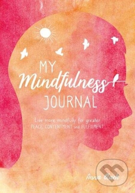 Levně My Mindfulness Journal (Live More Mindfully for Greater Peace, Contentment and Fulfilment)
