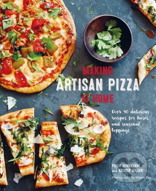 Levně Making Artisan Pizza at Home (Over 90 Delicious Recipes for Bases and Seasonal Toppings)
