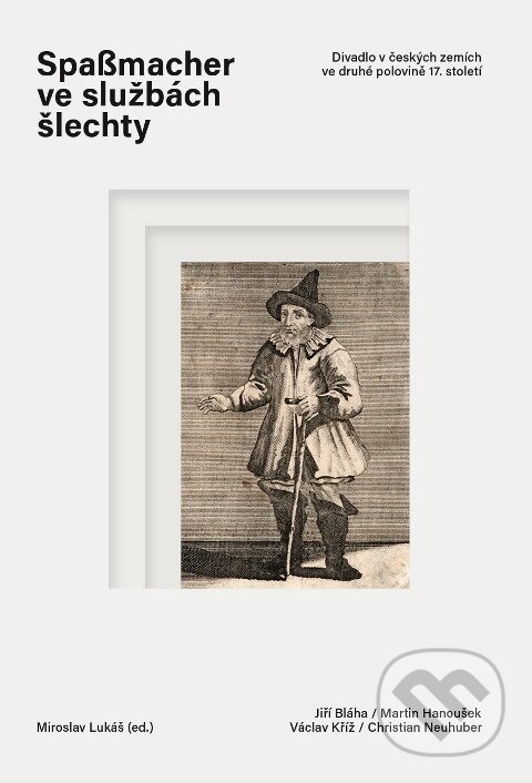Levně Spaßmacher ve službách šlechty (Divadlo v českých zemích ve druhé polovině 17. století) - kniha z kategorie História