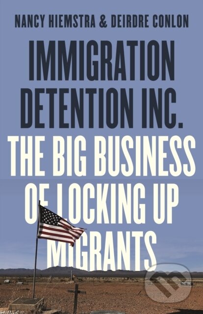 Levně Immigration Detention Inc. (The Big Business of Locking up Migrants) - kniha z kategorie Ekonómia