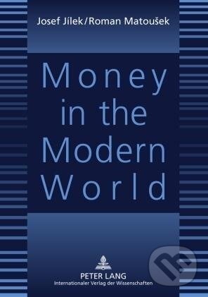 Kniha: Money in the Modern World (Roman Matousek). Peter Lang, 2010