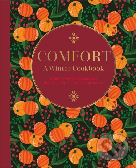 Levně Comfort: A Winter Cookbook (More Than 150 Warming Recipes for the Colder Months)