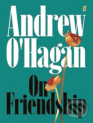Levně On Friendship - Andrew O'Hagan - kniha z kategorie Psychológia