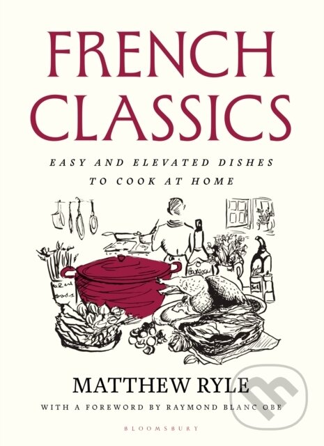 French Classics (Easy and Elevated Dishes to Cook at Home)