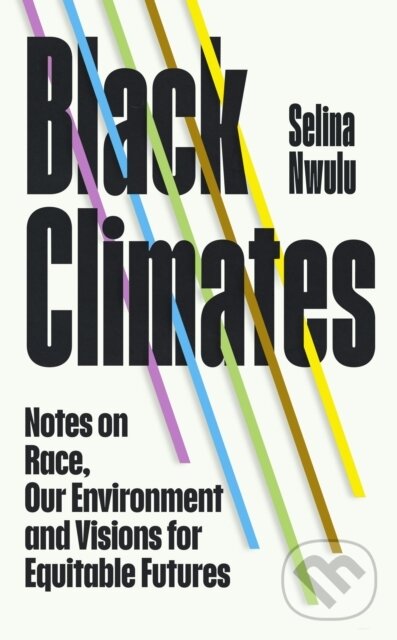 Levně Black Climates (notes on Race, our Environment, and visions for Equitable Futures)