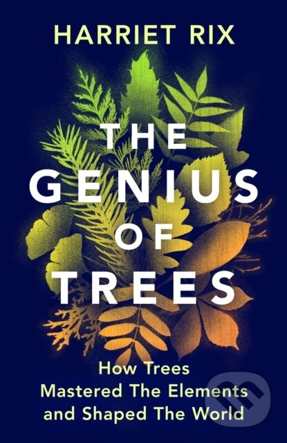 The Genius of Trees (How trees mastered the elements and shaped the world)