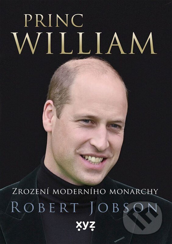Princ William: zrození moderního monarchy - Robert Jobson