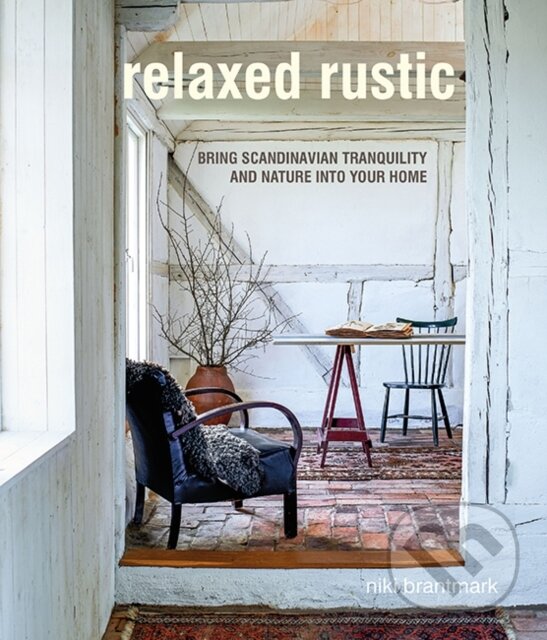Levně Relaxed Rustic (Bring Scandinavian Tranquility and Nature into Your Home)