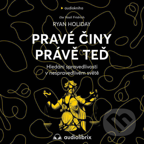 Audiokniha: Pravé činy právě teď (Ryan Holiday). Audiolibrix, 2025