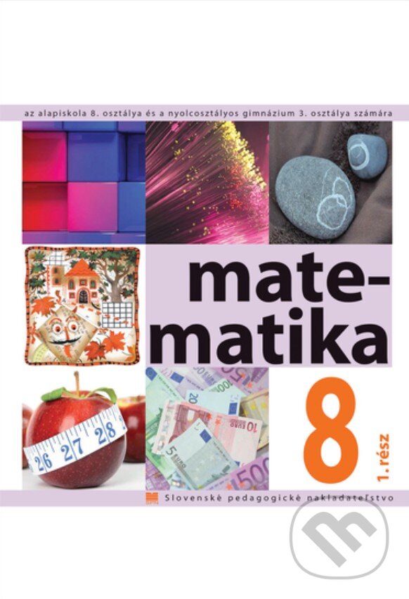 Levně Matematika pre 8. ročník ZŠ a 3. ročník gymnázia s osemročným štúdiom s VJM , 1. časť - kniha z kategorie 2. stupeň