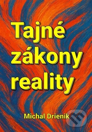 Kniha: Tajné zákony reality (Michal Drienik)