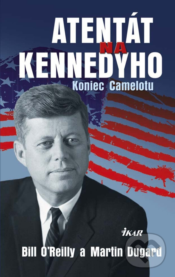 E-kniha: Atentát na Kennedyho (Bill O'Reilly a Martin Dugard). Ikar, 2013