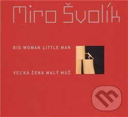 Levně Veľká žena malý muž/ Big Woman Little Man - Miro Švolík - kniha z kategorie Fotografie