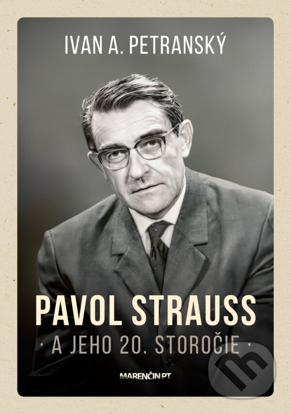 Kniha: Pavol Strauss a jeho 20. storočie (Ivan A. Petranský). Marenčin PT, 2025