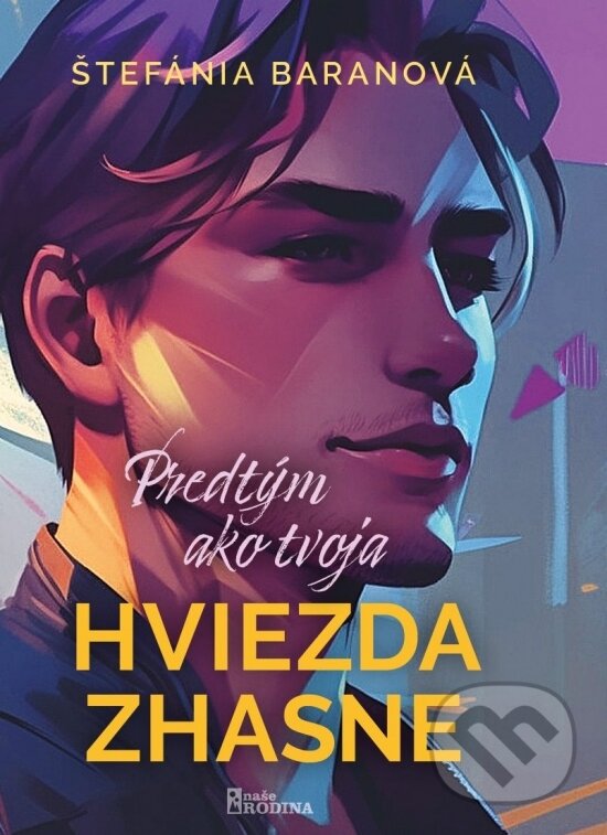 Kniha: Predtým ako tvoja hviezda zhasne (Štefánia Baranová). Naše rodina, 2025