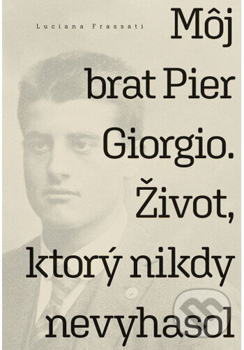 Levně Môj brat Pier Giorgio. Život, ktorý nikdy nevyhasol - kniha z kategorie Životopisy