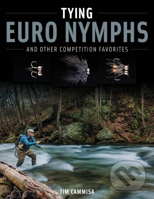 Levně Tying Euro Nymphs and Other Competition Favorites - Tim Cammisa - kniha z kategorie Rybárčenie