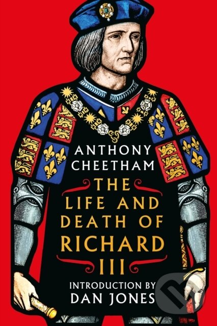 Levně The Life and Death of Richard III - Anthony Cheetham - kniha z kategorie História