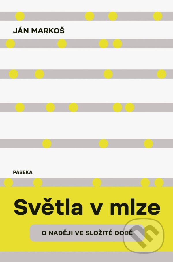 Levně Světla v mlze (O naději ve složité době) - Ján Markoš - kniha z kategorie Eseje, úvahy a glosy