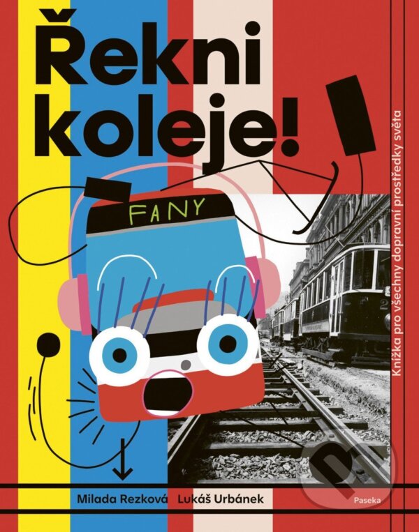 Kniha: Řekni koleje! (Milada Rezková a Lukáš Urbánek). Paseka, 2025