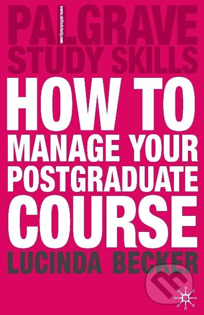 Kniha: How to Manage your Postgraduate Course (Lucinda Becker). , 2017