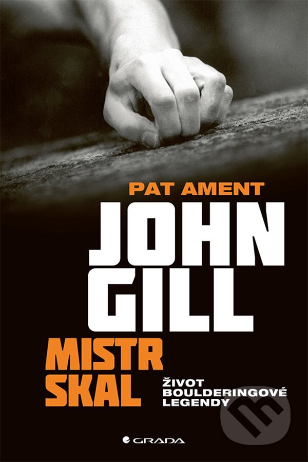 Levně John Gill: Mistr skal (Život boulderingové legendy) - kniha z kategorie Zdravie a životný štýl