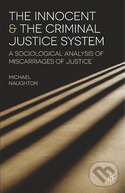 Kniha: The Innocent and the Criminal Justice System (Michael Naughton). Red Globe Press, 2013