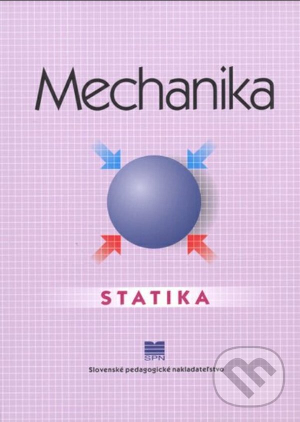 Kniha: Mechanika - Statika (Katarína Michalíková). Slovenské pedagogické nakladateľstvo - Mladé letá