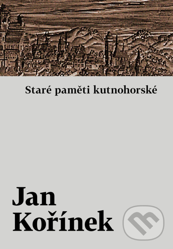 Levně Staré paměti kutnohorské - Jan Kořínek