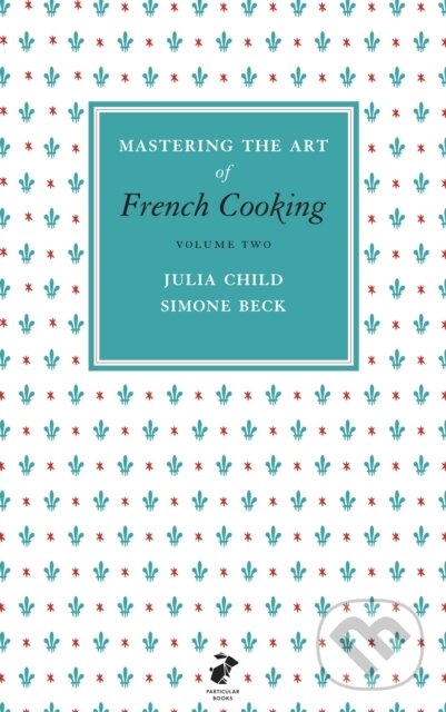 Kniha: Mastering the Art of French Cooking (2.) (Julia Child a Simone Beck). Penguin Books, 2011