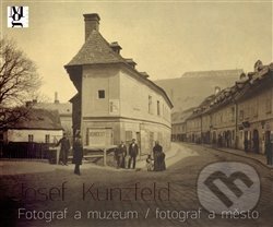 Levně Josef Kunzfeld (Fotograf a muzeum / fotograf a město) - kniha z kategorie Fotografie
