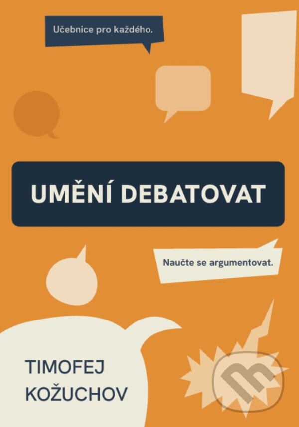 Levně Umění debatovat (Naučte se argumentovat) - Timofej Kožuchov - kniha z kategorie Psychológia
