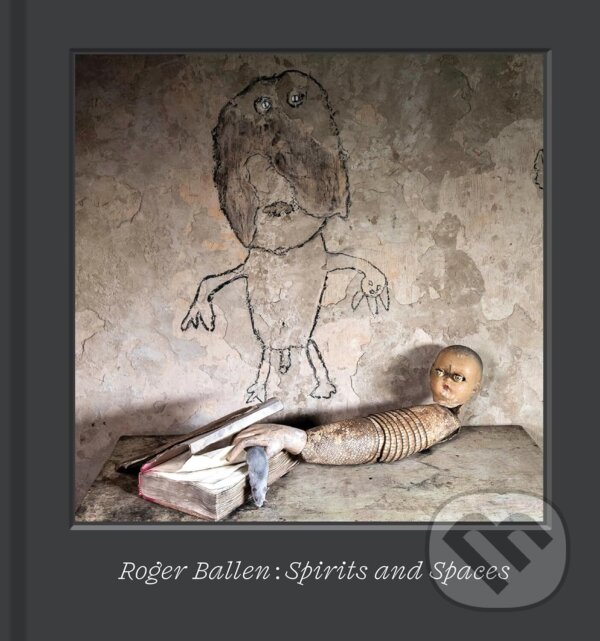 Kniha Roger Ballen – Spirits and Spaces