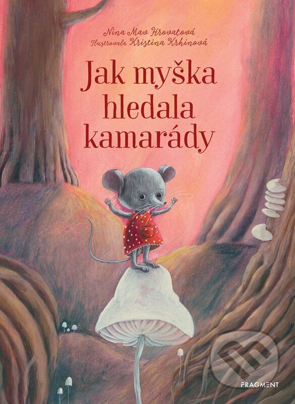 Levně Jak myška hledala kamarády - Kristina Krhinová (ilustrátor), Nina Mav Hrovat - kniha z kategorie Rozprávky