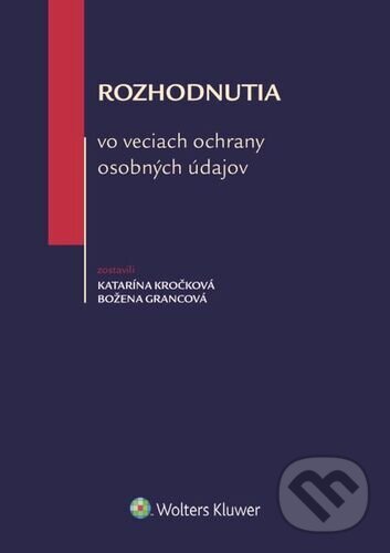 Levně Rozhodnutia vo veciach ochrany osobných údajov - Katarína Kročková, Božena Grancová - kniha z kategorie Humanitné a spoločenské vedy