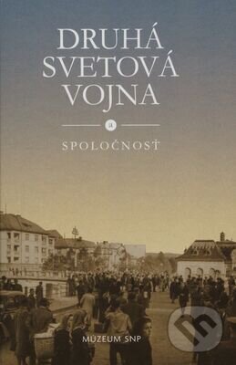 Levně Druhá svetová vojna a spoločnosť - Katarína Ristveyová - kniha z kategorie História