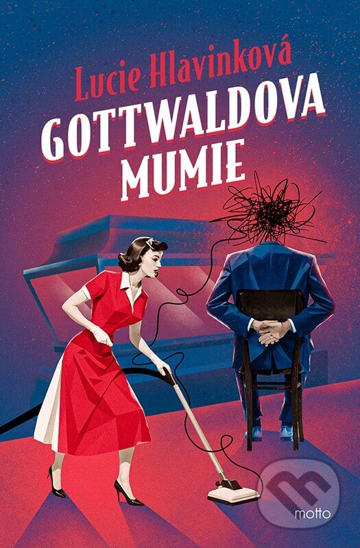 Kniha: Gottwaldova mumie (Lucie Hlavinková). Motto, 2025