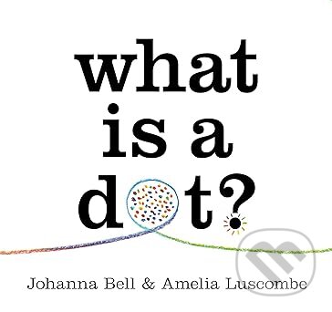 Levně What is a Dot - Johanna Bell - kniha z kategorie Design