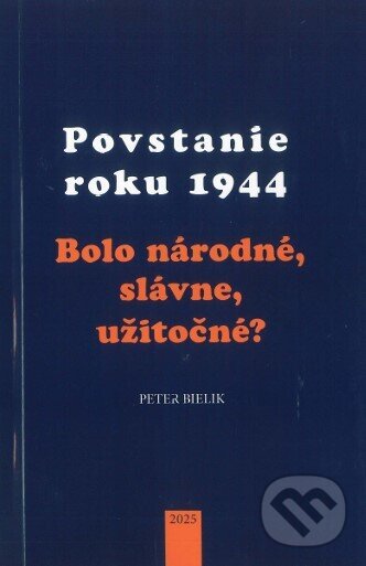 Levně Povstanie roku 1944 (Bolo národné, slávne, užitočné?) - kniha z kategorie História