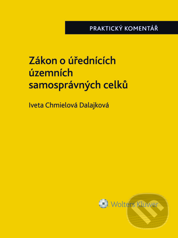 E-kniha: Zákon o úřednících územních samosprávných celků. Praktický komentář (Iveta Chmielová Dalajková). Wolters Kluwer ČR, 2025