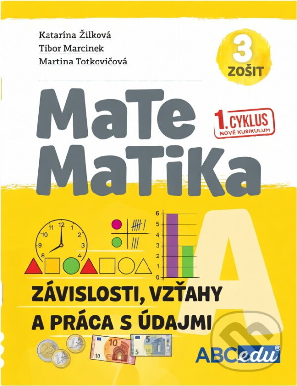 Kniha: Matematika A – Závislosti, vzťahy a práca s údajmi, zošit 3 (K. Žilková, T. Marcinek a Martina Totkovičová). ABCedu