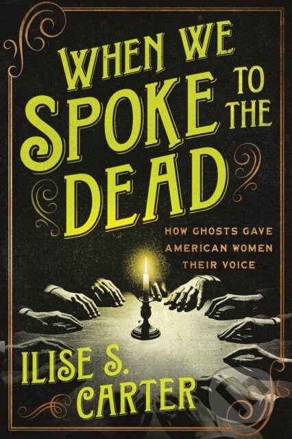 Levně When We Spoke to the Dead (How Ghosts Gave American Women Their Voice)