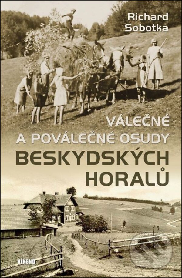 Levně Válečné a poválečné osudy beskydských horalů - Richard Sobotka - kniha z kategorie 20. storočia