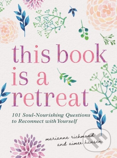 Levně This Book Is a Retreat (101 Soul-Nourishing Questions to Reconnect with Yourself)