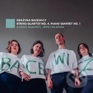 Levně Karski Quartet: Grażyna Bacewicz: String Quartet No. 4, Piano Quintet No. 1