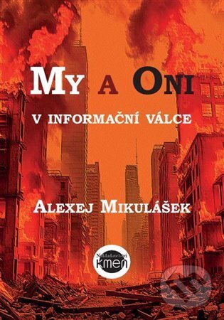 Levně My a Oni v informační válce - Alexej Mikulášek