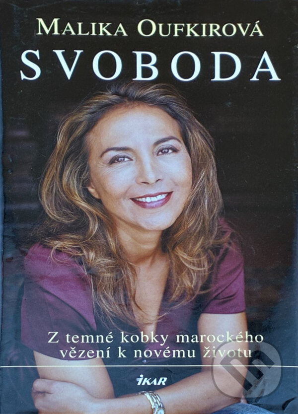 Kniha: Svoboda - Z temné kobky marockého vězení k novému životu (Malika Oufkirová a Oufkirová Malika). Ikar CZ, 2010