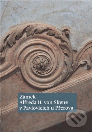 Levně Zámek Alfreda II. von Skene v Pavlovicích u Přerova - kniha z kategorie Dejiny architektúry