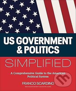Levně U.s. Government and Politics Simplified (A Comprehensive Guide to the American Political System)
