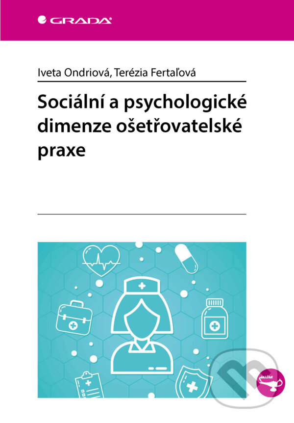 E-kniha: Sociální a psychologické dimenze ošetřovatelské praxe (Iveta Ondriová a Terézia Fertaľová). Grada, 2025